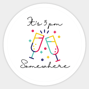 It is 5pm somewhere - Drinking Buddies (White) Sticker